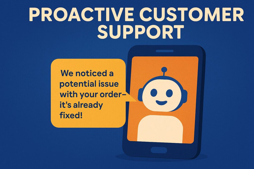 An illustration of a smartphone showing a friendly robot with a speech bubble saying, "We noticed a potential issue with your order—it's already fixed!" Text above reads, "Proactive Customer Support.